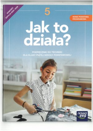 JAK TO DZIAŁA  PODRĘCZNIK DO TECHNIKI KL 5 WYD. NOWA ERA