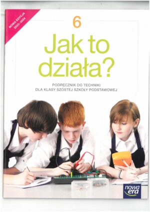 JAK TO DZIAŁA  PODRĘCZNIK DO TECHNIKI KL 6 WYD. NOWA ERA