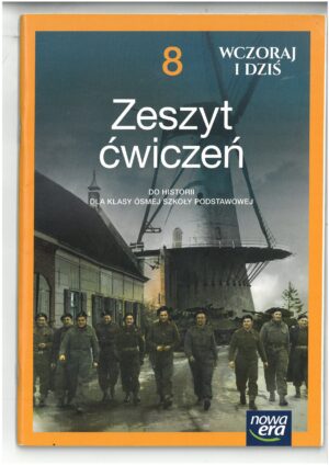 WCZORAJ I DZIŚ KL 8 ZESZYT ĆWICZEŃ DO HISTORII WYD. NOWA ERA
