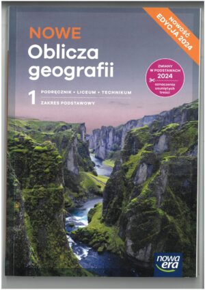 NOWE OBLICZA GEOGRAFII CZĘŚĆ 1 PODRĘCZNIK DO GEOGRAFII DLA LICEUM I TECHNIKUM ZAKRES PODSTAWOWY WYD. NOWA ERA