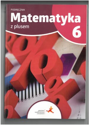 MATEMATYKA Z PLUSEM KL 6 PODRĘCZNIK DO MATEMATYKI WYD. GWO