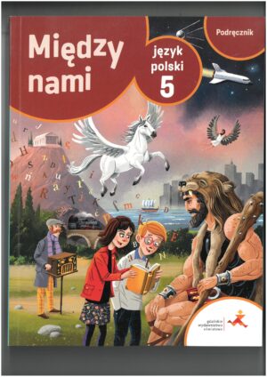 MIĘDZY NAMI KL 5 PODRĘCZNIK DO JĘZYKA POLSKIEGO WYD. GWO