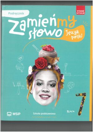 ZAMIEŃMY SŁOWO KL 7 PODRĘCZNIK DO JĘZYKA POLSKIEGO WYD. WSIP