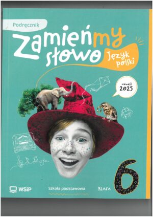 ZAMIEŃMY SŁOWO KL 6 PODRĘCZNIK DO JĘZYKA POLSKIEGO WYD. WSIP