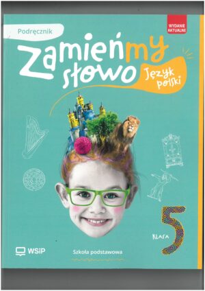 ZAMIEŃMY SŁOWO KL 5 PODRĘCZNIK DO JĘZYKA POLSKIEGO WYD. WSIP