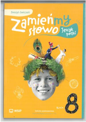 ZAMIEŃMY SŁOWO KL 8 ZESZYT ĆWICZEŃ DO JĘZYKA POLSKIEGO WYD. WSIP