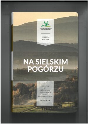 NA SIELSKIM POGÓRZU - WĘDRÓWKI PO CIĘŻKOWICKO-ROŻNOWSKIM PARKU KRAJOBRAZOWYM - PRZEWODNIK TURYSTYCZNY