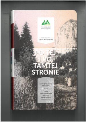 PO TEJ I TAMTEJ STRONIE - DAWNĄ GRANICĄ ZABORÓW PRZEZ PARK KRAJOBRAZOWY DOLINKI KRAKOWSKIE - PRZEWODNIK TURYSTYCZNY