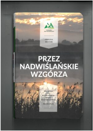 PRZEZ NADWIŚLAŃSKIE WZGÓRZA - WĘDRÓWKI PO RUDNIAŃSKIM PARKU KRAJOBRAZOWYM - PRZEWODNIK TURYSTYCZNY