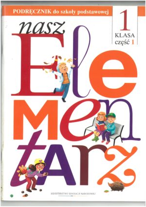 NASZ ELEMENTARZ KL 1 PODRĘCZNIK CZĘŚĆ 1