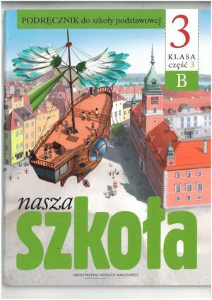 NASZA SZKOŁA KL 3 PODRĘCZNIK CZĘŚĆ 3B