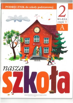 NASZA SZKOŁA KL 2 PODRĘCZNIK CZĘŚĆ 1 A