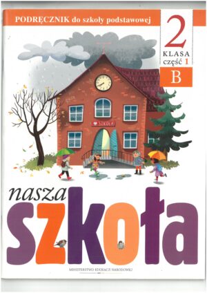 NASZA SZKOŁA KL 2 PODRĘCZNIK CZĘŚĆ 1 B