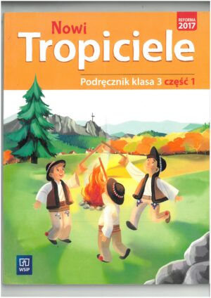 NOWI TROPICIELE KL 3 PODRĘCZNIK CZĘŚĆ 1 WYD NOWA ERA