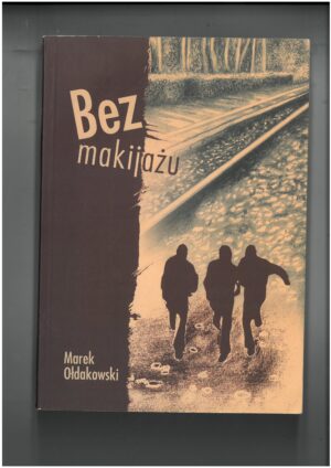 BEZ MAKIJAŻU - MAREK OŁDAKOWSKI. WYD. TELBIT - WYPRZEDAŻ