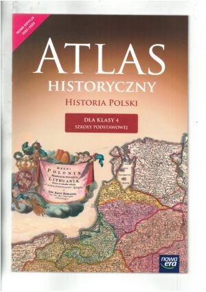 ATLAS HISTORYCZNY - HISTORIA POLSKI. ATLAS DLA KLASY 4 SP. WYD. NOWA ERA