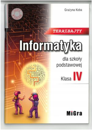 INFORMATYKA KL 4 TERAZ BAJTY. PODRĘCZNIK DO INFORMATYKI DLA SZKOŁY PODSTAWOWEJ WYD. MIGRA. WYPRZEDAŻ