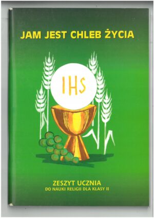 JAM JEST CHLEB ŻYCIA. ZESZYT UCZNIA DO NAUKI RELIGII DLA KLASY 2. WYD. BIBLOS