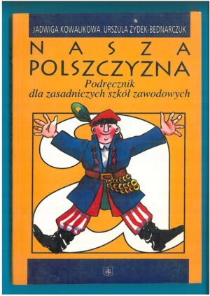NASZA POLSZCZYZNA. PODRĘCZNIK DO JĘZYKA POLSKIEGO DLA SZKÓŁ ZAWODOWYCH. WYD. OD NOWA