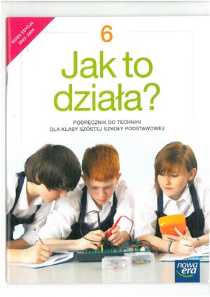 JAK TO DZIAŁA PODRĘCZNIK DO TECHNIKI KL 6 WYD. NOWA ERA