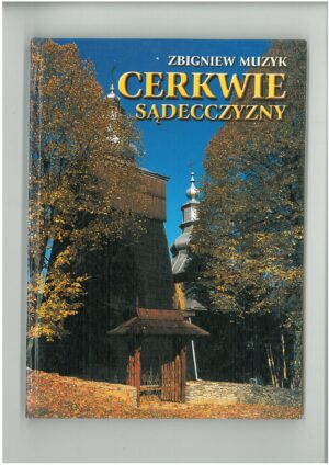 CERKWIE SĄDECCZYZNY. PRZEWODNIK TURYSTYCZNY