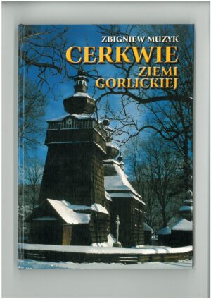 CERKWIE ZIEMI GORLICKIEJ. PRZEWODNIK TURYSTYCZNY