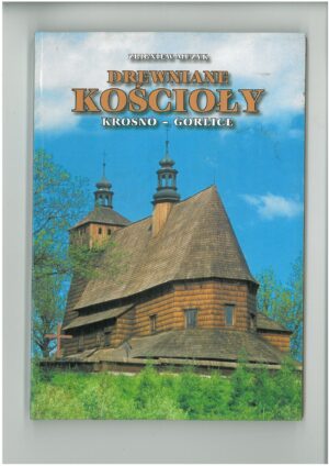 DREWNIANE KOŚCIOŁY KROSNO-GORLICE. PRZEWODNIK TURYSTYCZNY