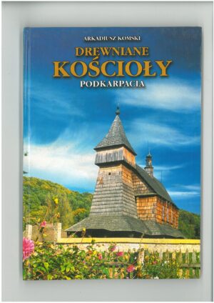 DREWNIANE KOŚCIOŁY PODKARPACIA. PRZEWODNIK TURYSTYCZNY