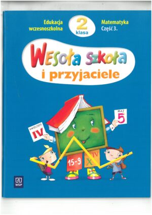 WESOŁA SZKOŁA I PRZYJACIELE KL 2 MATEMATYKA CZĘŚĆ 3 EDUKACJA WCZESNOSZKOLNA WYD. WSIP