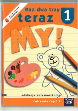 RAZ DWA TRZY TERAZ MY ! KL 1 ĆWICZENIA CZĘŚĆ 1 EDUKACJA WCZESNOSZKOLNA WYD. NOWA ERA