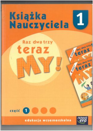 RAZ DWA TRZY TERAZ MY ! KSIĄŻKA NAUCZYCIELA KL 1 CZĘŚĆ 1. EDUKACJA WCZESNOSZKOLNA WYD. NOWA ERA