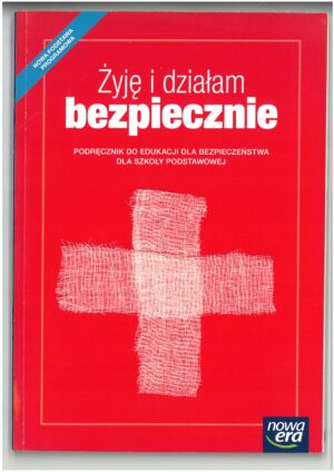 ŻYJĘ I DZIAŁAM BEZPIECZNIE. PODRĘCZNIK DO EDUKACJI DLA BEZPIECZEŃSTWA DLA SZKOŁY PODSTAWOWEJ WYD NOWA ERA - WYPRZEDAŻ