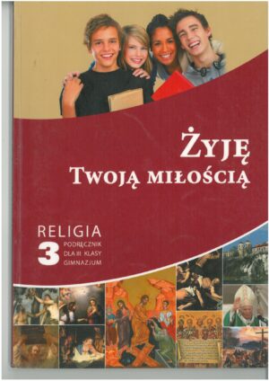 ŻYJĘ TWOJĄ MIŁOŚCIĄ RELIGIA PODRĘCZNIK DLA 3 KLASY GIMNAZJUM