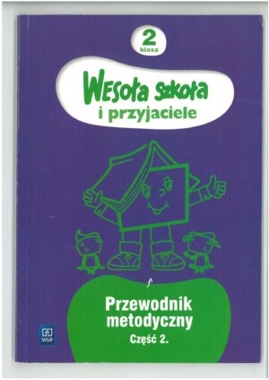 WESOŁA SZKOŁA I PRZYJACIELE PRZEWODNIK METODYCZNY KLASA 2 CZĘŚĆ 2