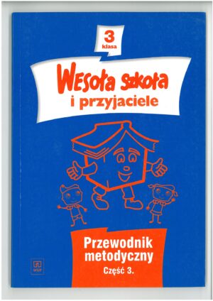 WESOŁA SZKOŁA I PRZYJACIELE PRZEWODNIK METODYCZNY KLASA 3 CZĘŚĆ 3