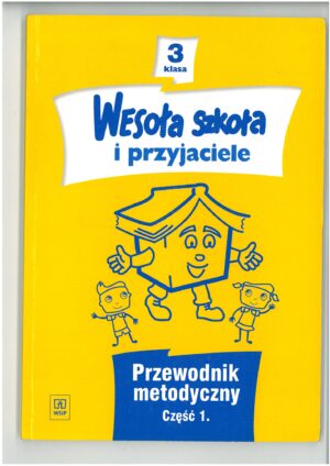 WESOŁA SZKOŁA I PRZYJACIELE PRZEWODNIK METODYCZNY KLASA 3 CZĘŚĆ 1