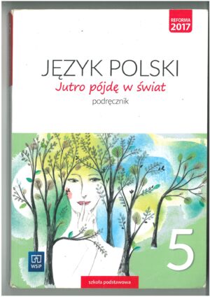 JĘZYK POLSKI JUTRO PÓJDĘ W ŚWIAT PODRĘCZNIK KLASA 5 WYD WSIP