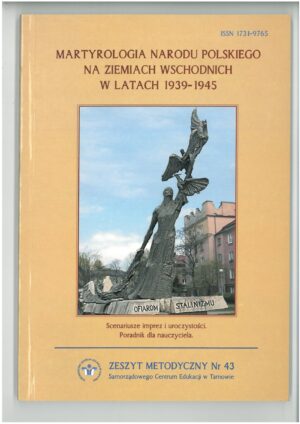 MARTYROLOGIA NARODU POLSKIEGO NA ZIEMACH WSCHODNICH W LATACH 1939-1945